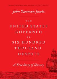 Cover image for The United States Governed by Six Hundred Thousand Despots