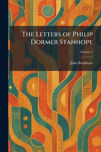 Cover image for The Letters of Philip Dormer Stanhope