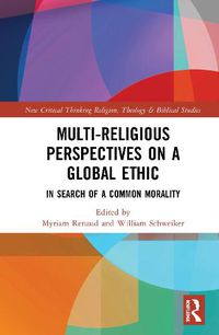 Cover image for Multi-Religious Perspectives on a Global Ethic: In Search of a Common Morality