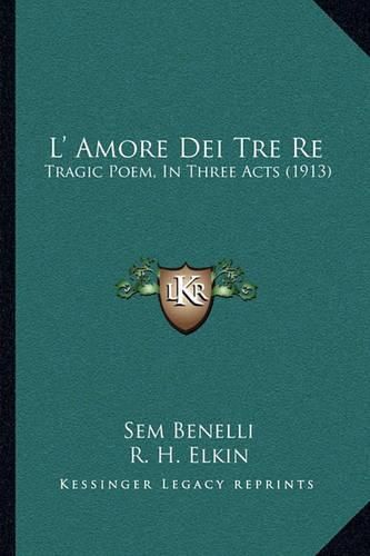 Cover image for L' Amore Dei Tre Re: Tragic Poem, in Three Acts (1913)