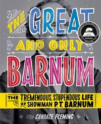 Cover image for The Great and Only Barnum: The Tremendous, Stupendous Life of Showman P. T. Barnum