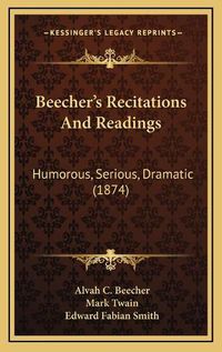 Cover image for Beecher's Recitations and Readings: Humorous, Serious, Dramatic (1874)