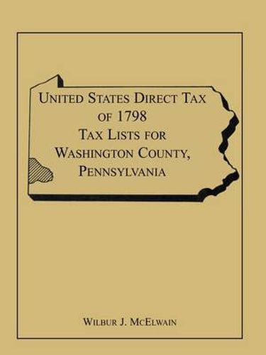 Cover image for United States Direct Tax of 1798 Tax Lists for Washington County, Pennsylvania