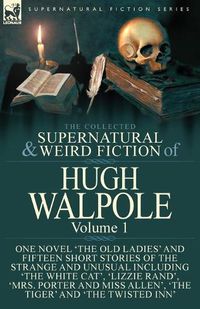 Cover image for The Collected Supernatural and Weird Fiction of Hugh Walpole-Volume 1