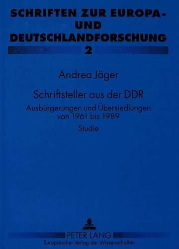 Cover image for Schriftsteller Aus Der Ddr: Ausbuergerungen Und Uebersiedlungen Von 1961 Bis 1989. Studie