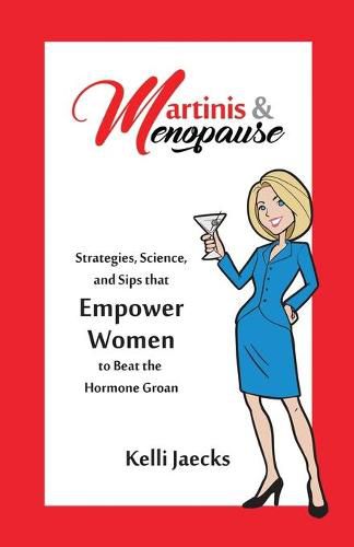 Cover image for Martinis & Menopause: Strategies, Science, and Sips that Empower Women to Beat the Hormone Groan