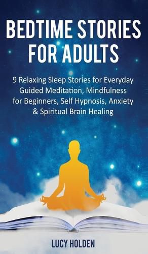 Bedtime Stories for Adults: 9 Relaxing Sleep Stories for Everyday Guided Meditation, Mindfulness for Beginners, Self-Hypnosis, Anxiety & Spiritual Brain Healing