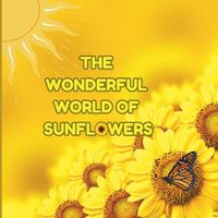 Cover image for The Wonderful World of Sunflowers
