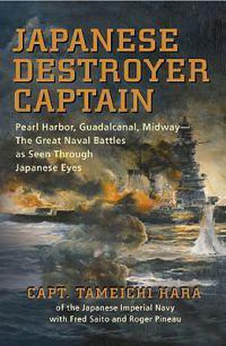 Cover image for Japanese Destroyer Captain: Pearl Harbor, Guadalcanal, Midway - The Great Naval Battles as Seen Through Japanese Eyes