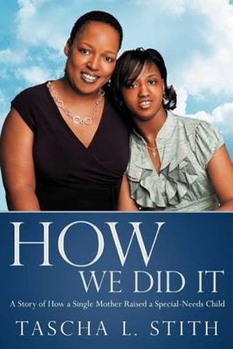 Cover image for How We Did It: A Story of How a Single Mother Raised a Special-Needs Child