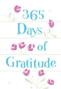 Cover image for 365 Days of Gratitude: Daily Devotions for a Thankful Heart