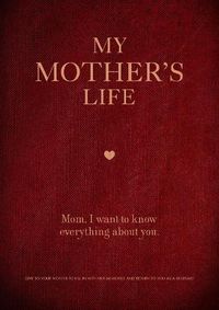 Cover image for My Mother's Life: Mom, I Want to Know Everything About You - Give to Your Mother to Fill in with Her Memories and Return to You as a Keepsake