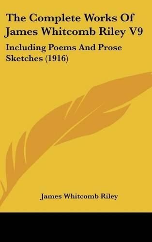 Cover image for The Complete Works of James Whitcomb Riley V9: Including Poems and Prose Sketches (1916)