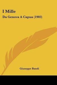 Cover image for I Mille: Da Genova a Capua (1903)