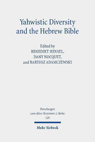 Yahwistic Diversity and the Hebrew Bible: Tracing Perspectives of Group Identity from Judah, Samaria, and the Diaspora in Biblical Traditions