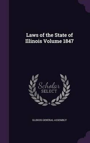 Laws of the State of Illinois Volume 1847