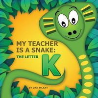 Cover image for My Teacher is a Snake The Letter K