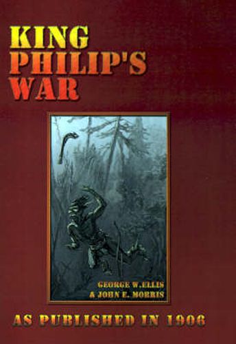 Cover image for King Philip's War: Based on the Archives and Records of Massachusetts, Plymouth, Rhode Island and Connecticut, and Contemporary Letters a