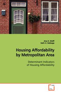 Cover image for Housing Affordability by Metropolitan Area Determinant Indicators of Housing Affordability