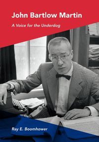Cover image for John Bartlow Martin: A Voice for the Underdog
