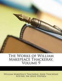 Cover image for The Works of William Makepeace Thackeray, Volume 9