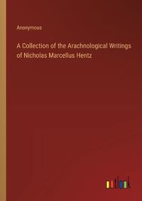 Cover image for A Collection of the Arachnological Writings of Nicholas Marcellus Hentz