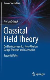 Cover image for Classical Field Theory: On Electrodynamics, Non-Abelian Gauge Theories and Gravitation