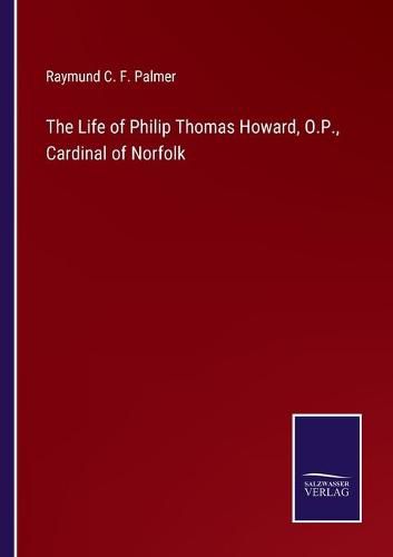 The Life of Philip Thomas Howard, O.P., Cardinal of Norfolk