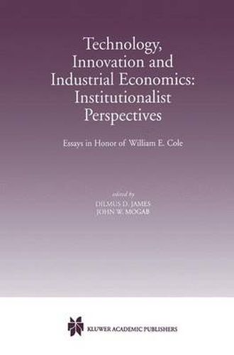 Technology, Innovation and Industrial Economics: Institutionalist Perspectives: Essays in Honor of William E. Cole