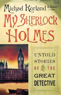 Cover image for My Sherlock Holmes: Untold Stories of the Great Detective