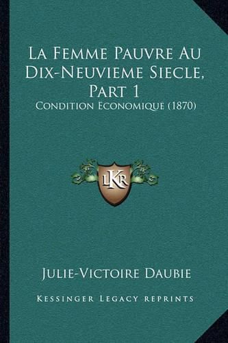 Cover image for La Femme Pauvre Au Dix-Neuvieme Siecle, Part 1: Condition Economique (1870)