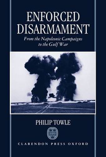 Cover image for Enforced Disarmament: From the Napoleonic Campaigns to the Gulf War