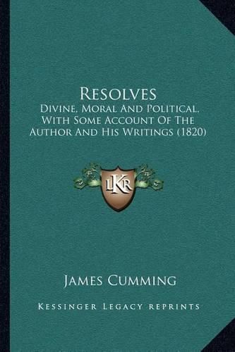 Resolves: Divine, Moral and Political, with Some Account of the Author and His Writings (1820)