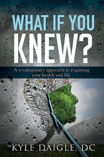 Cover image for What If You Knew?: A Revolutionary Understanding to Regaining Your Health and Life Back.