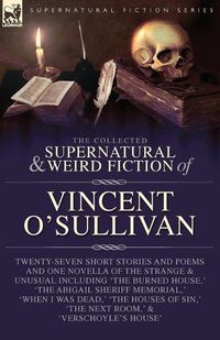 Cover image for The Collected Supernatural and Weird Fiction of Vincent O'Sullivan