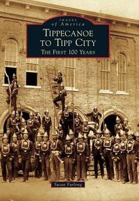 Cover image for Tippecanoe to Tipp City: The First 100 Years