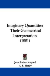 Cover image for Imaginary Quantities: Their Geometrical Interpretation (1881)