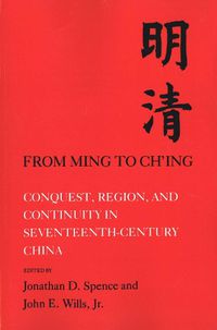 Cover image for From Ming to Ch'ing: Conquest, Region, and Continuity in Seventeenth-Century China