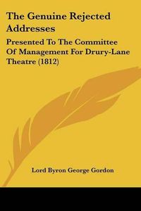 Cover image for The Genuine Rejected Addresses: Presented to the Committee of Management for Drury-Lane Theatre (1812)
