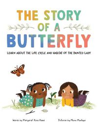 Cover image for The Story of a Butterfly: Learn about the life cycle and habitat of the Painted Lady