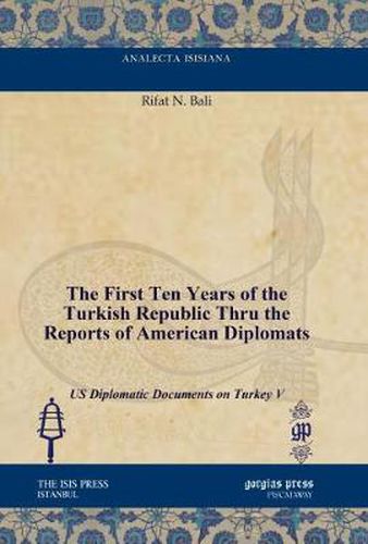 The First Ten Years of the Turkish Republic Thru the Reports of American Diplomats: US Diplomatic Documents on Turkey V