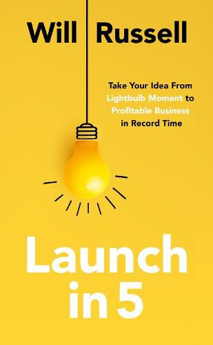 Cover image for Launch in 5: Taking Your Idea from Lightbulb Moment to Profitable Business in Record Time