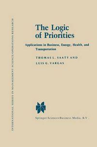 Cover image for The Logic of Priorities: Applications of Business, Energy, Health and Transportation