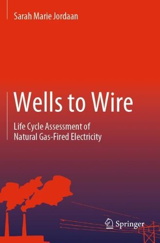 Cover image for Wells to Wire: Life Cycle Assessment of Natural Gas-Fired Electricity