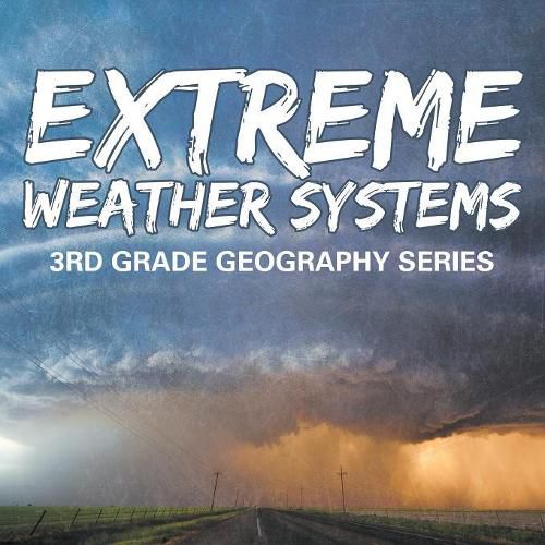 Cover image for Extreme Weather Systems: 3rd Grade Geography Series