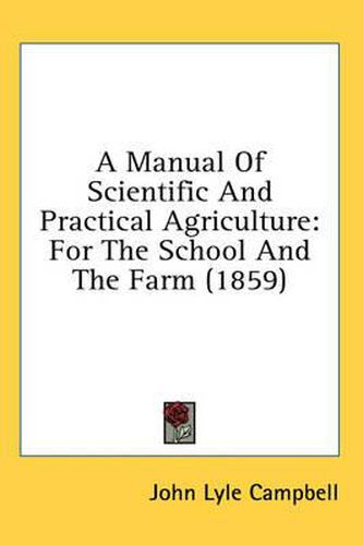 Cover image for A Manual of Scientific and Practical Agriculture: For the School and the Farm (1859)