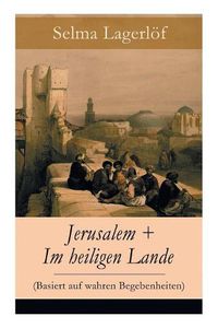 Cover image for Jerusalem + Im heiligen Lande (Basiert auf wahren Begebenheiten): Das Schicksal der Bauern aus dem schwedischen Dalarna (Historische Romane)