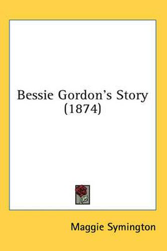 Cover image for Bessie Gordon's Story (1874)