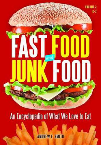 Fast Food and Junk Food [2 volumes]: An Encyclopedia of What We Love to Eat