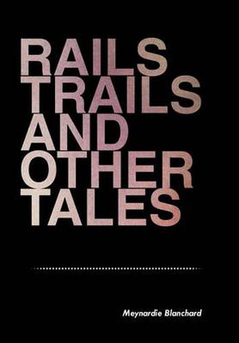 Cover image for Rails Trails and Other Tales